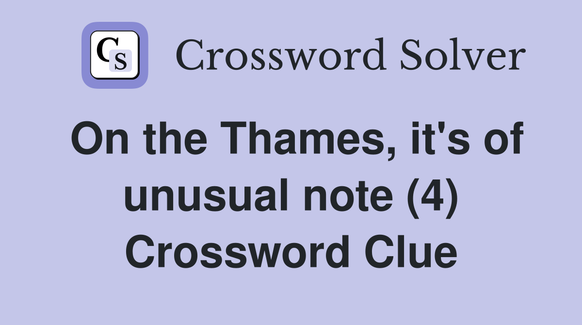 On the Thames, it's of unusual note (4) Crossword Clue