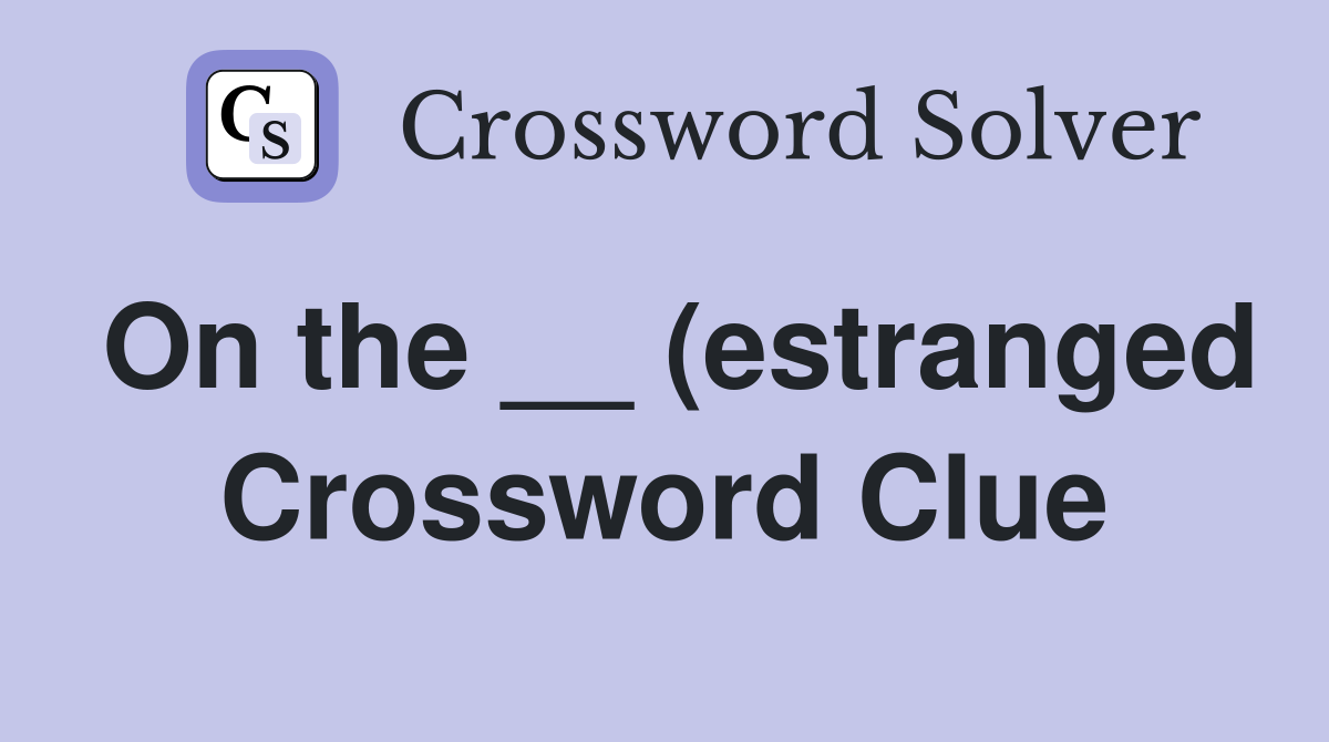 On the (estranged) Crossword Clue Answers Crossword Solver On the (estranged) Crossword Clue Answers Crossword Solver