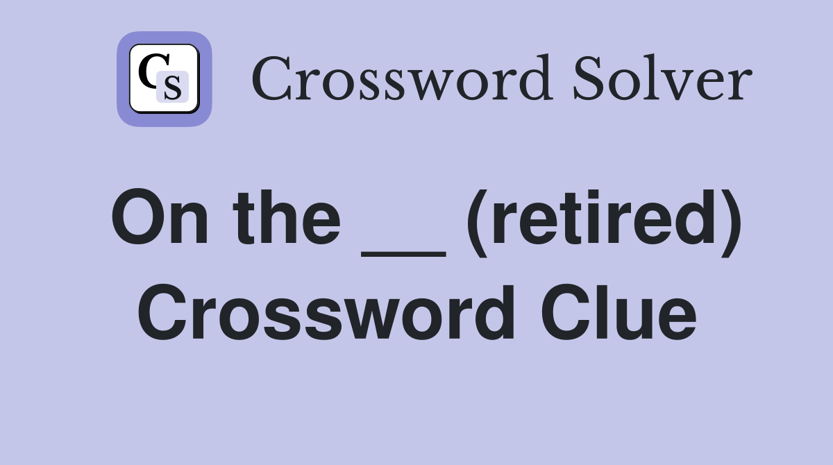 On the __ (retired) Crossword Clue