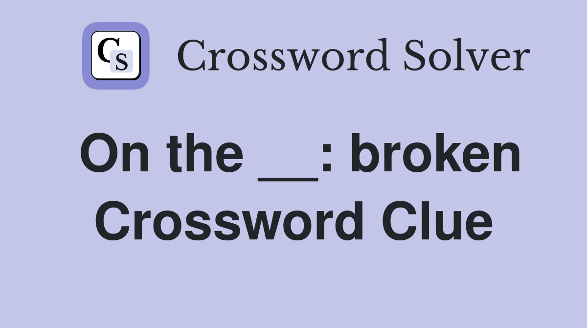 On the __: broken Crossword Clue