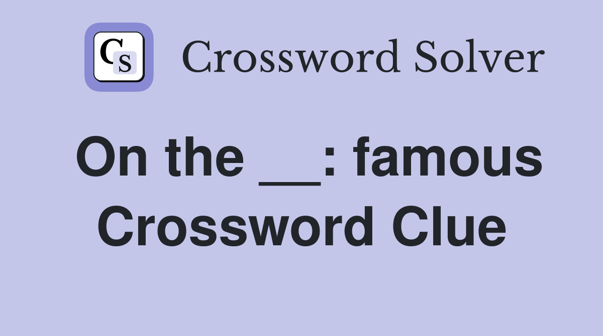 On the __: famous Crossword Clue