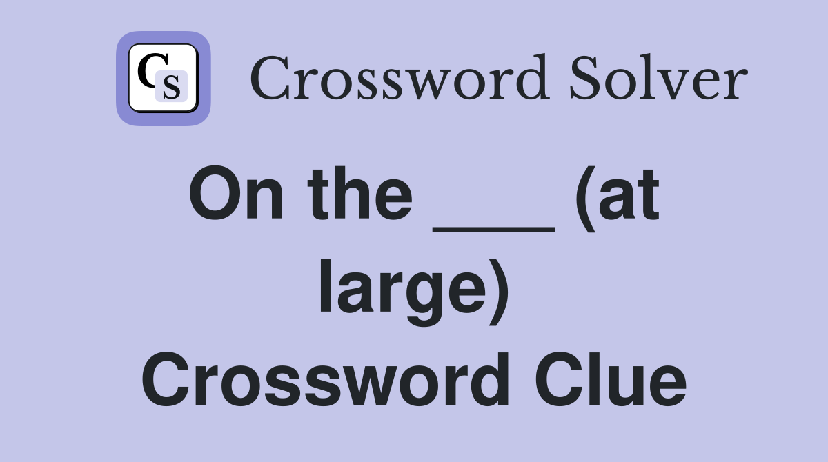 On the ___ (at large) Crossword Clue