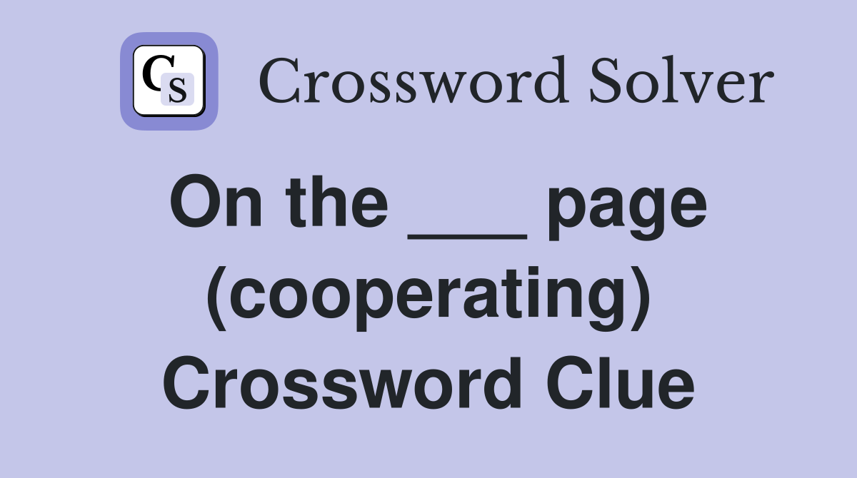 On the ___ page (cooperating) Crossword Clue