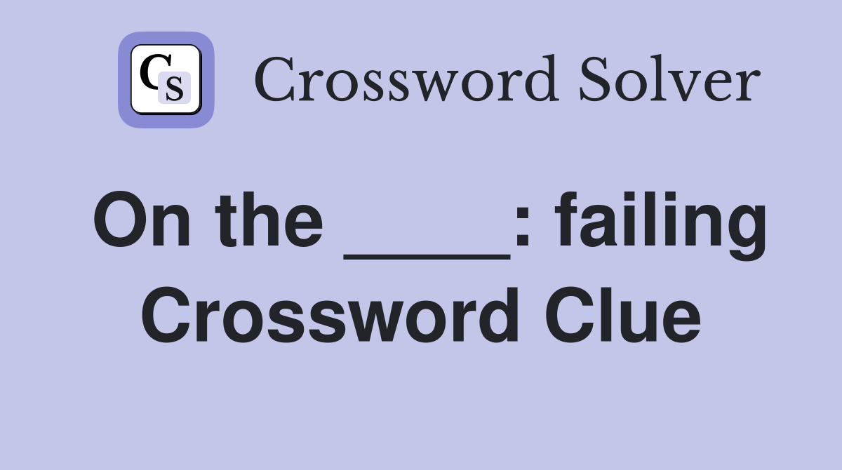 On the ____: failing Crossword Clue