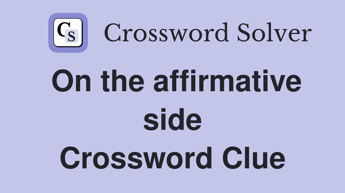 On the affirmative side Crossword Clue