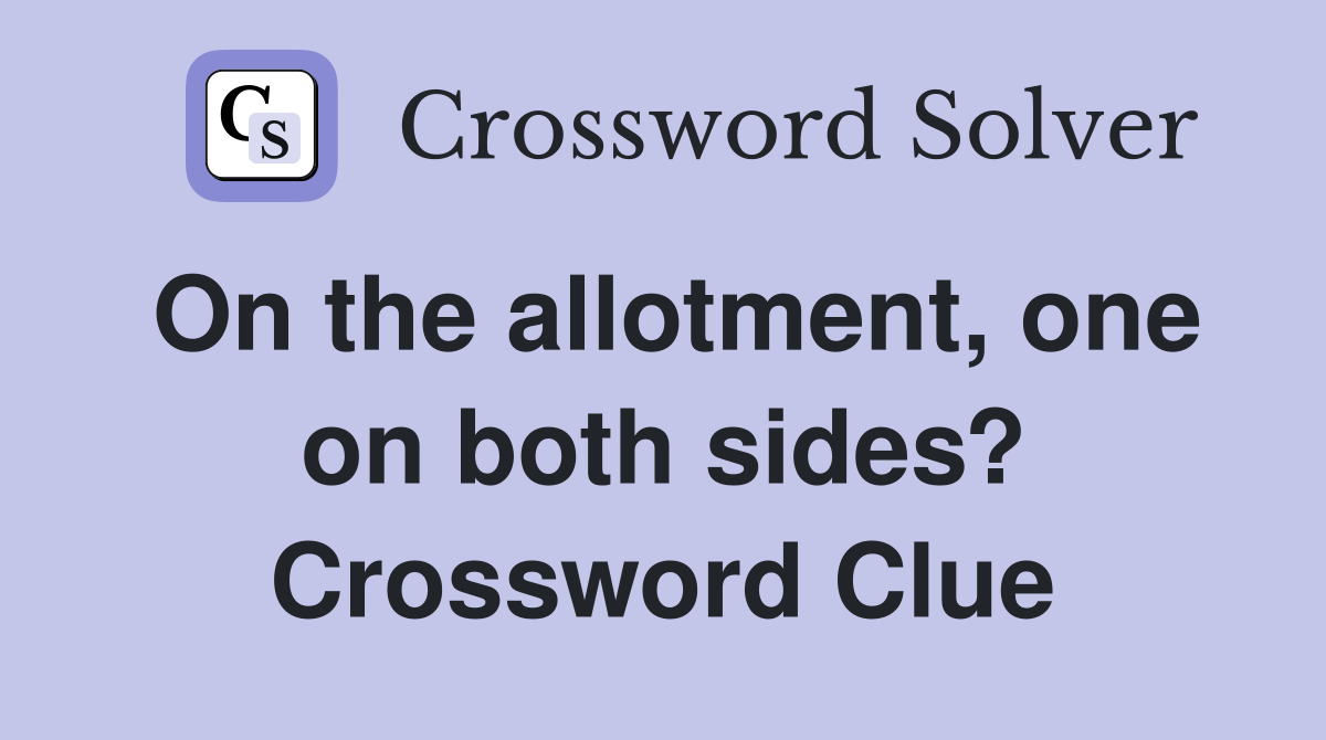 On the allotment, one on both sides? Crossword Clue