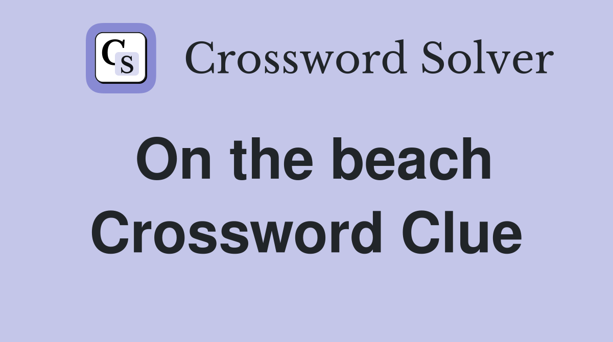 On the beach Crossword Clue Answers Crossword Solver