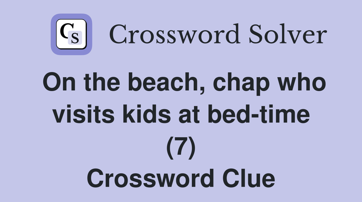 On the beach, chap who visits kids at bed-time (7) Crossword Clue