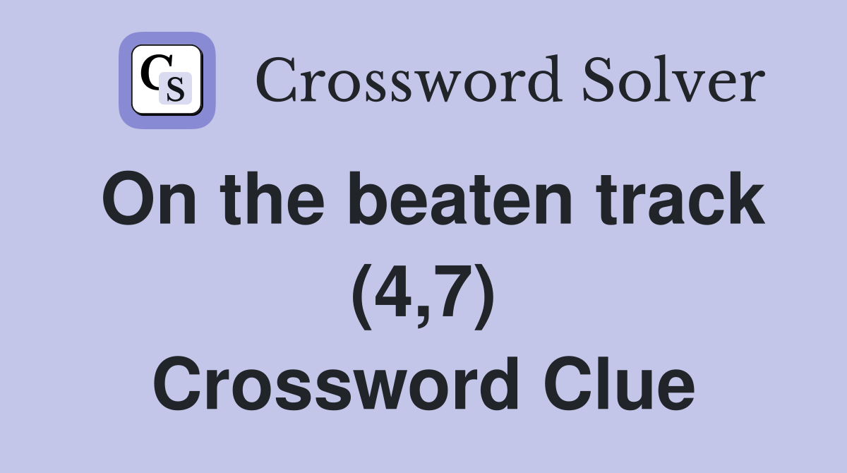 On the beaten track (4,7) Crossword Clue