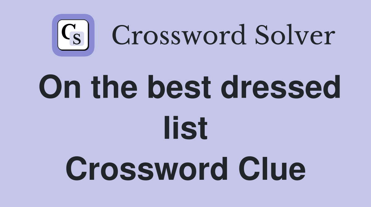 On the best dressed list Crossword Clue