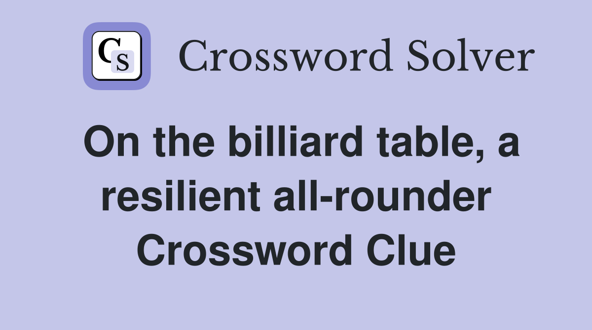 On the billiard table, a resilient all-rounder Crossword Clue