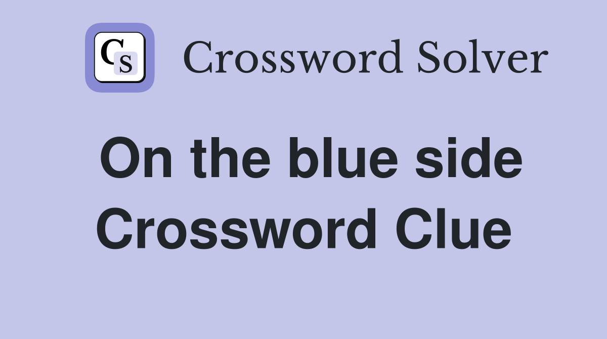 On the blue side Crossword Clue