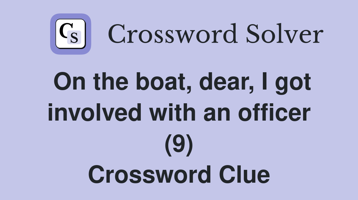 On the boat, dear, I got involved with an officer (9) Crossword Clue
