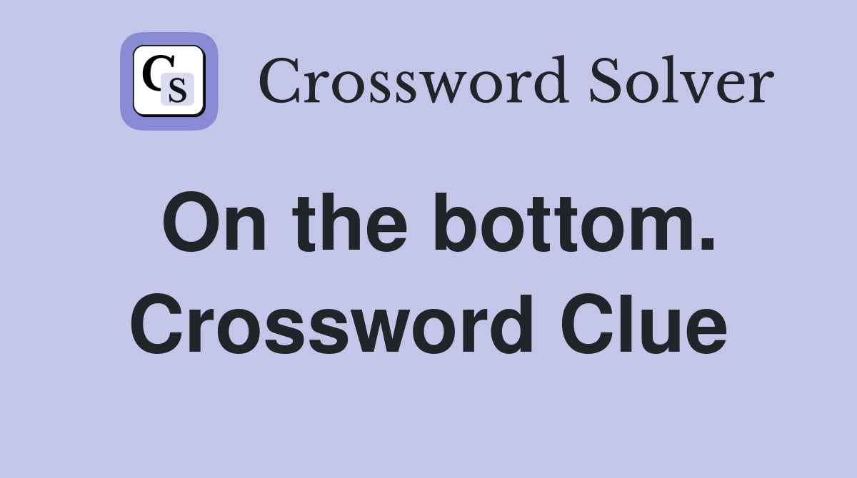 On the bottom. Crossword Clue