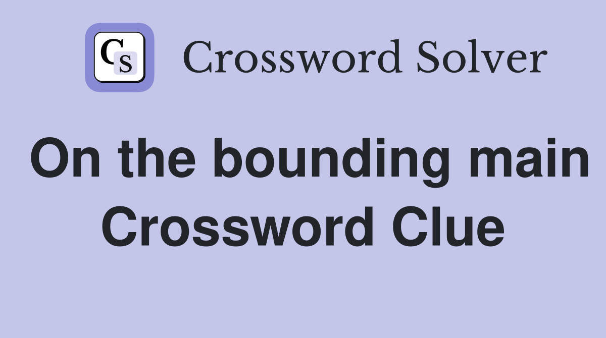 On the bounding main Crossword Clue