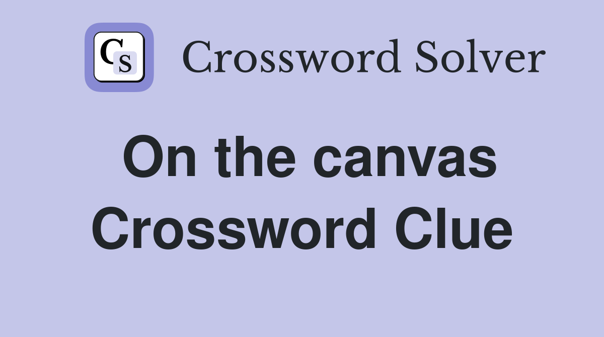 On the canvas Crossword Clue