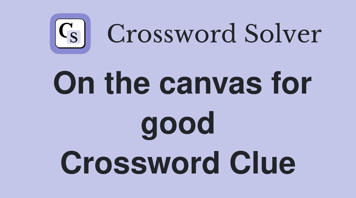 On the canvas for good Crossword Clue