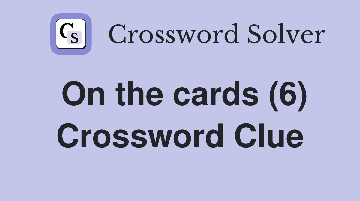 On the cards (6) Crossword Clue