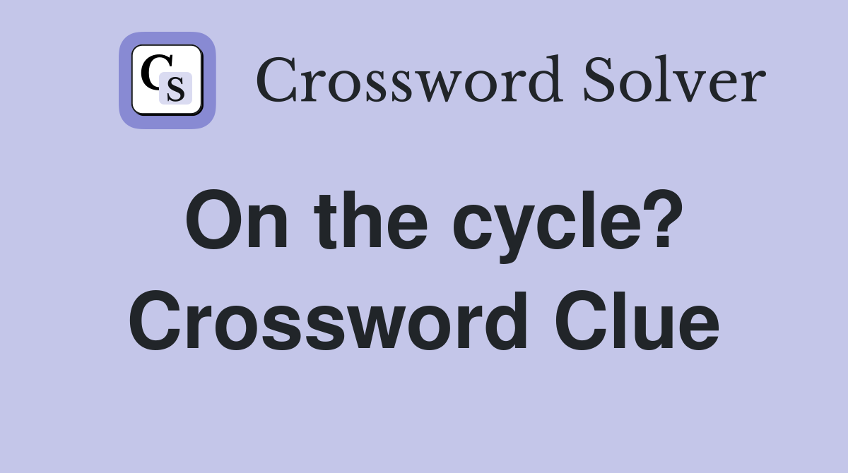On the cycle? Crossword Clue