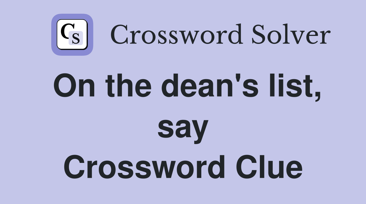 On the dean's list, say Crossword Clue