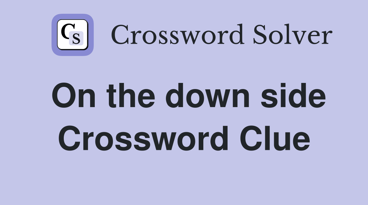 On the down side Crossword Clue