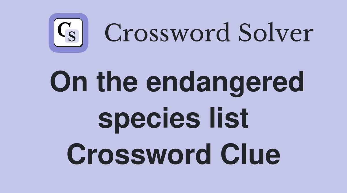 On the endangered species list Crossword Clue