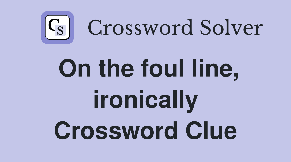 On the foul line, ironically Crossword Clue