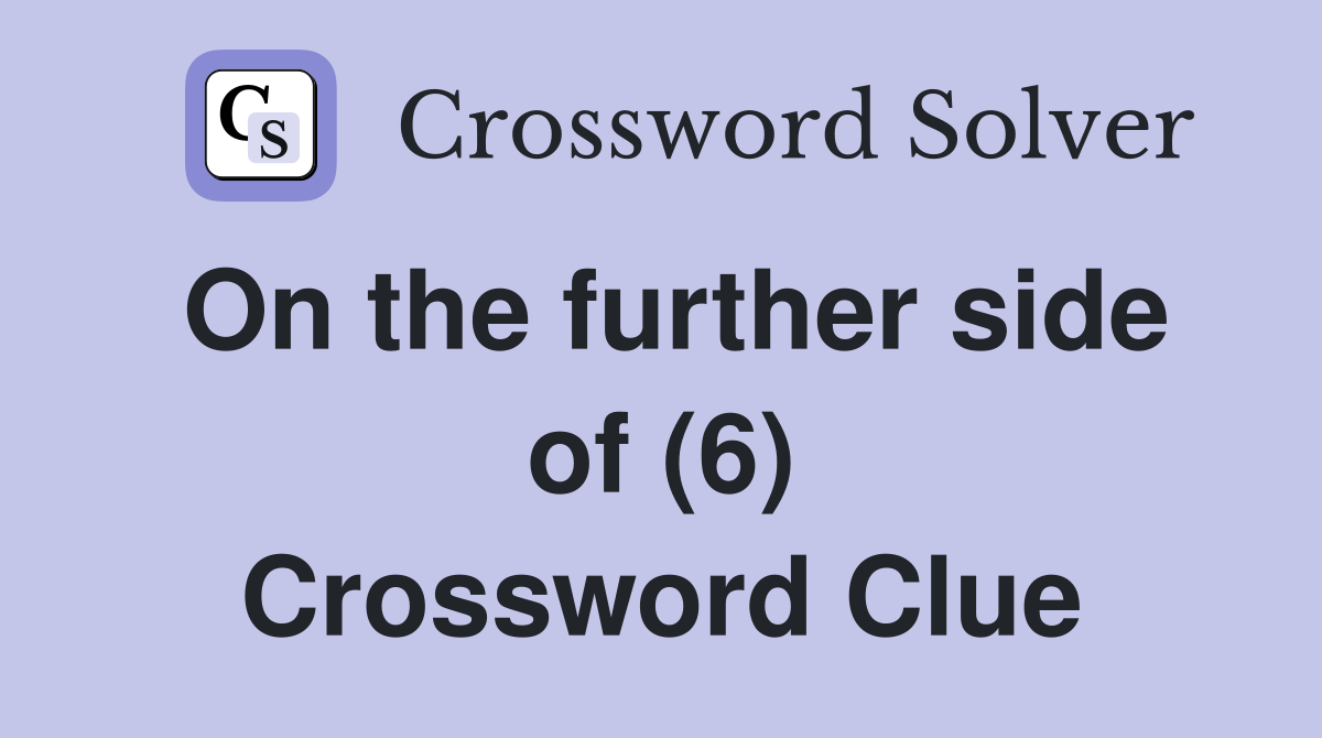 On the further side of (6) Crossword Clue