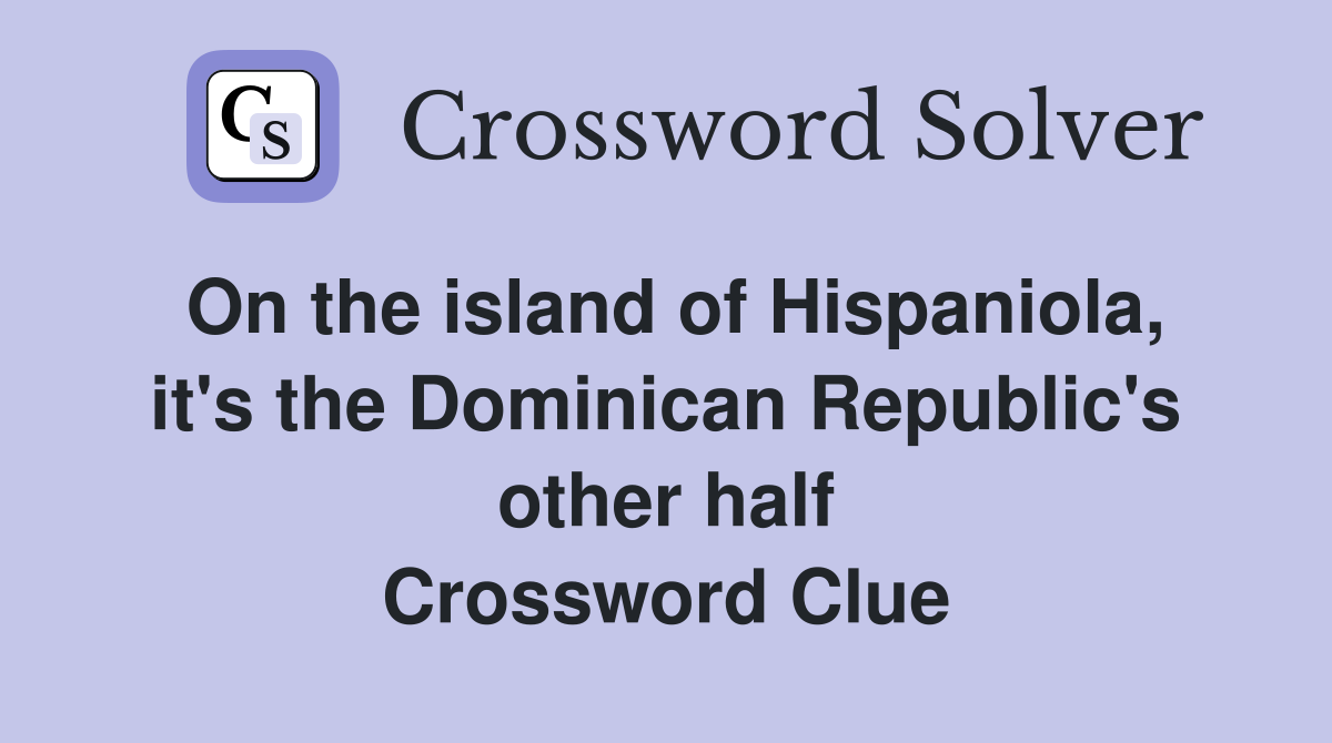 On the island of Hispaniola, it's the Dominican Republic's other half Crossword Clue