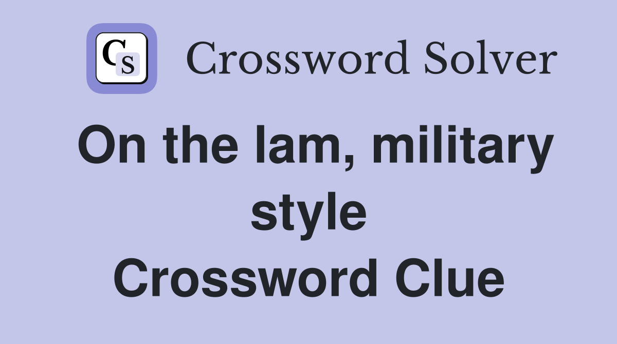 On the lam, military style Crossword Clue