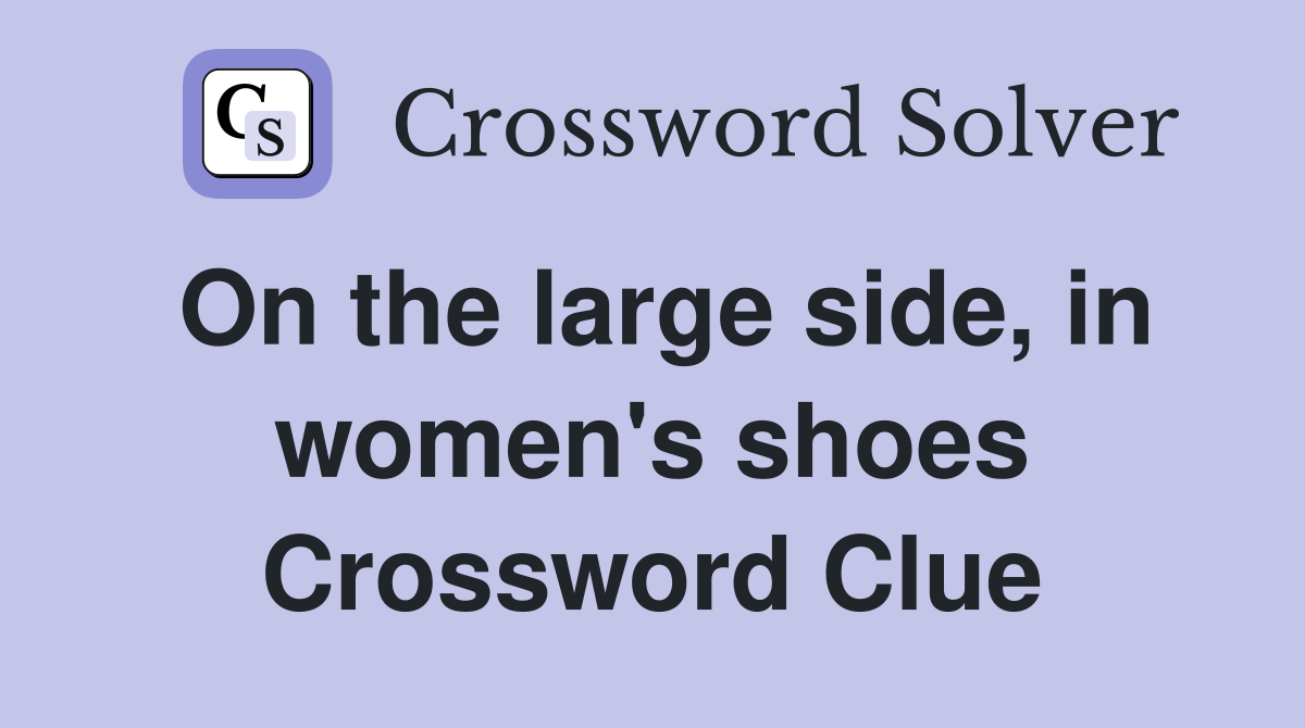 On the large side, in women's shoes Crossword Clue