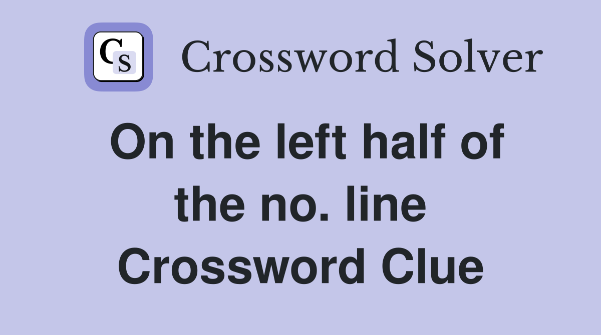 On the left half of the no. line Crossword Clue