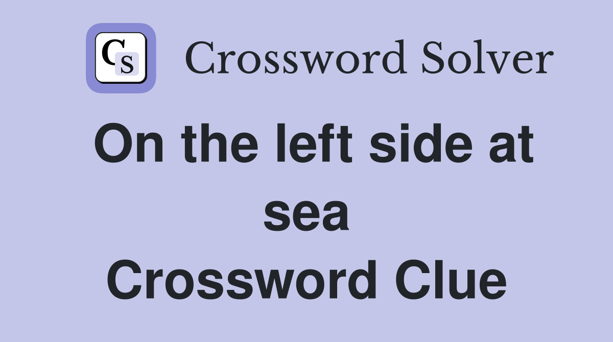 On the left side at sea Crossword Clue