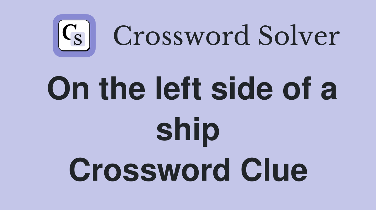 On the left side of a ship Crossword Clue