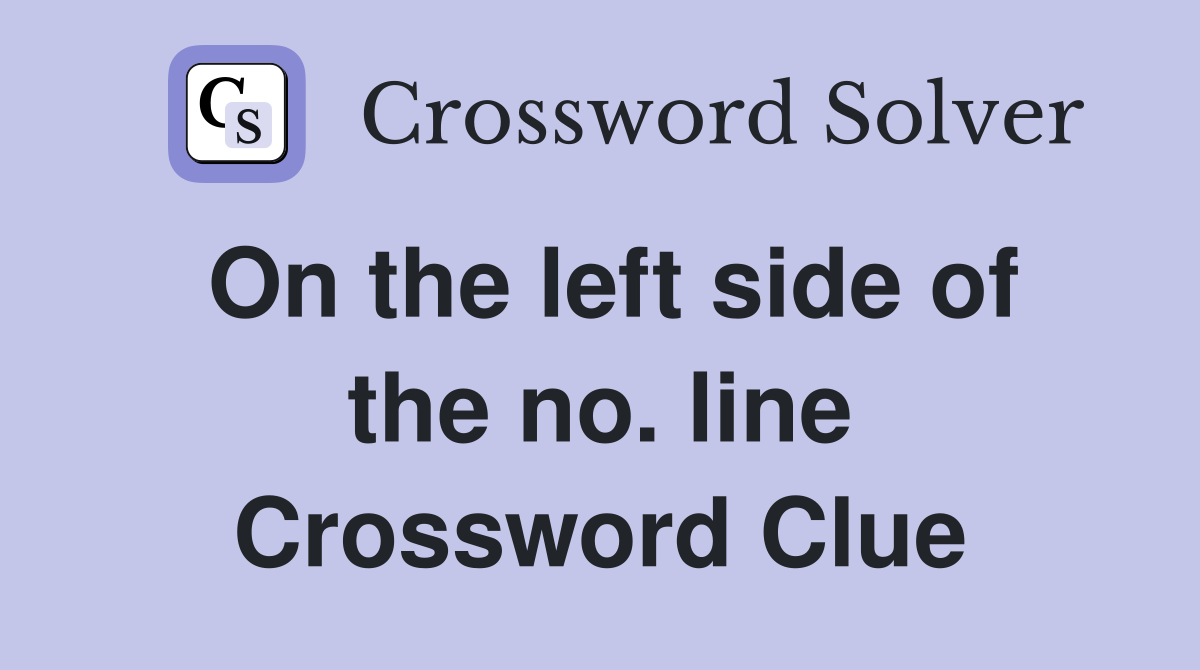 On the left side of the no. line Crossword Clue