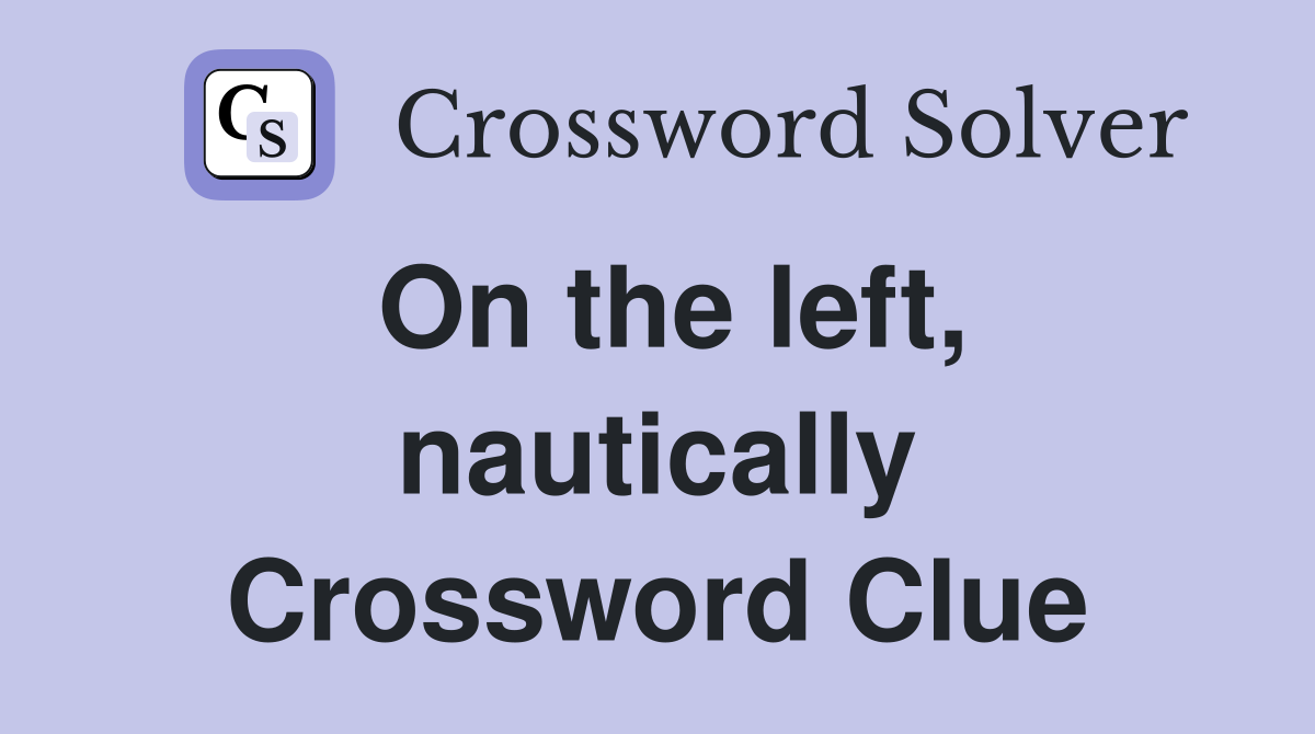 On the left nautically Crossword Clue Answers Crossword Solver