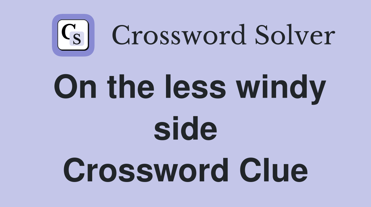 On the less windy side Crossword Clue