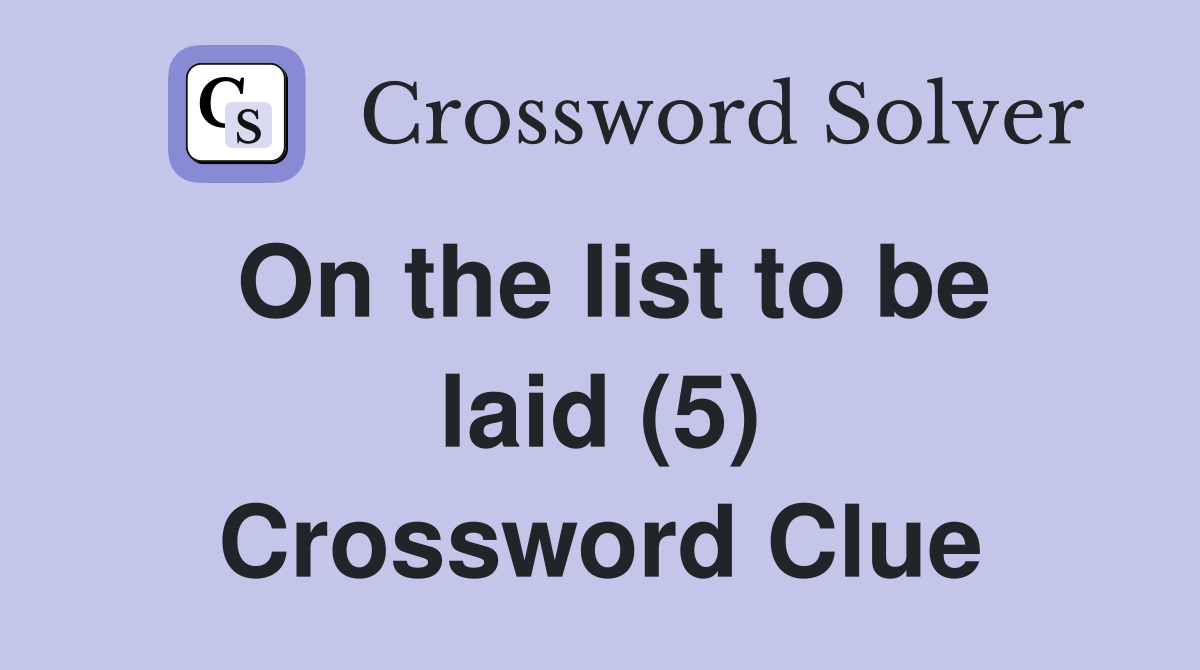 On the list to be laid (5) Crossword Clue