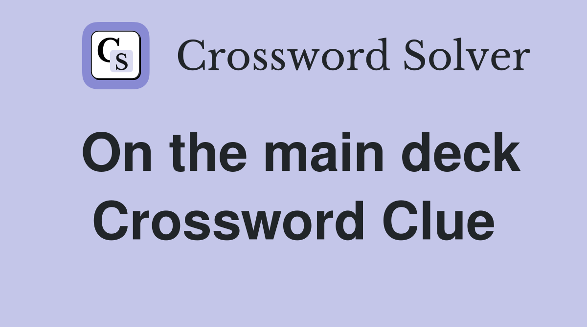 On the main deck Crossword Clue