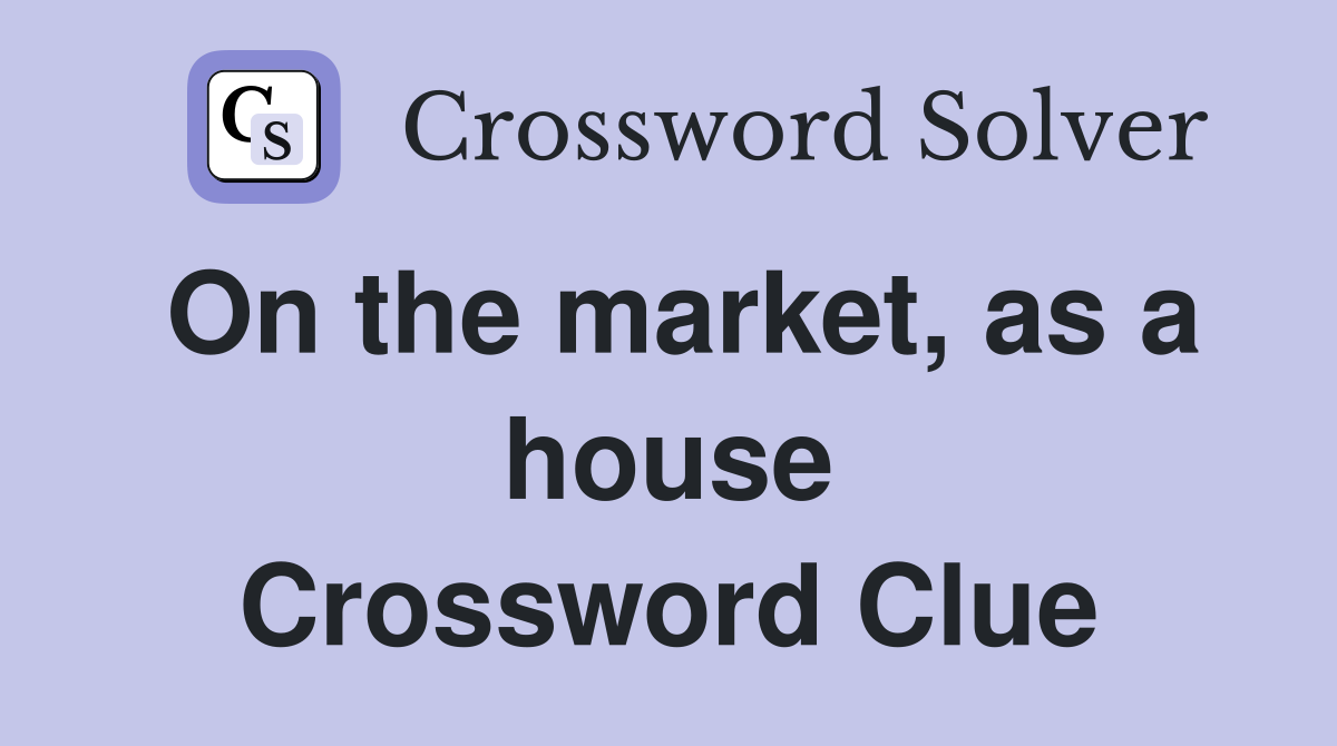 On the market, as a house Crossword Clue