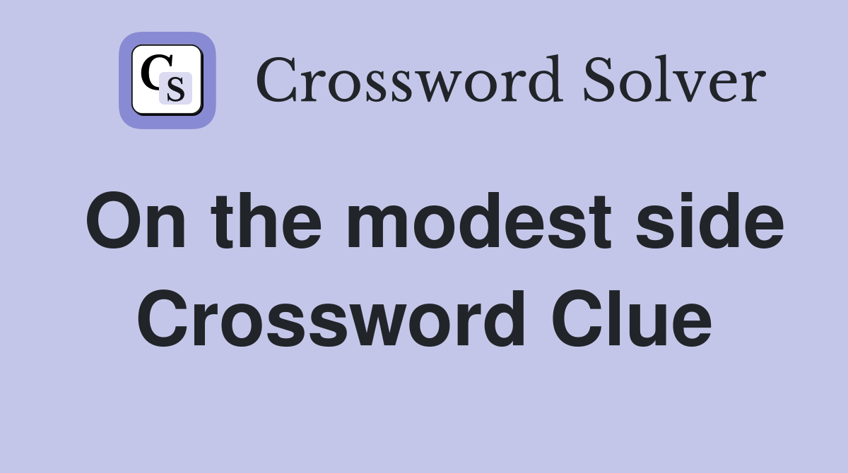 On the modest side Crossword Clue