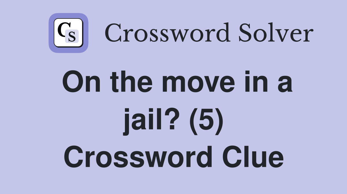 On the move in a jail? (5) Crossword Clue