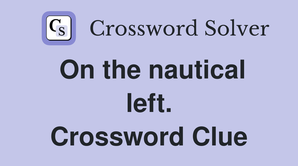 On the nautical left. Crossword Clue