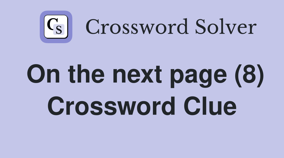On the next page (8) Crossword Clue