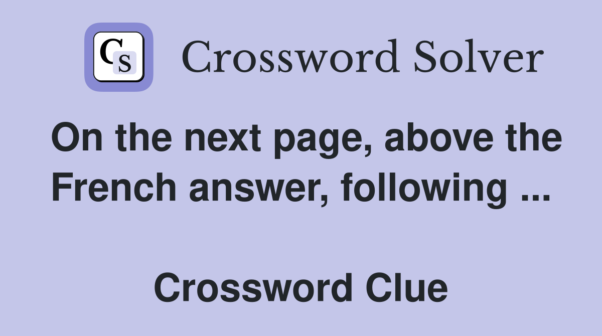 On the next page, above the French answer, following ...  Crossword Clue