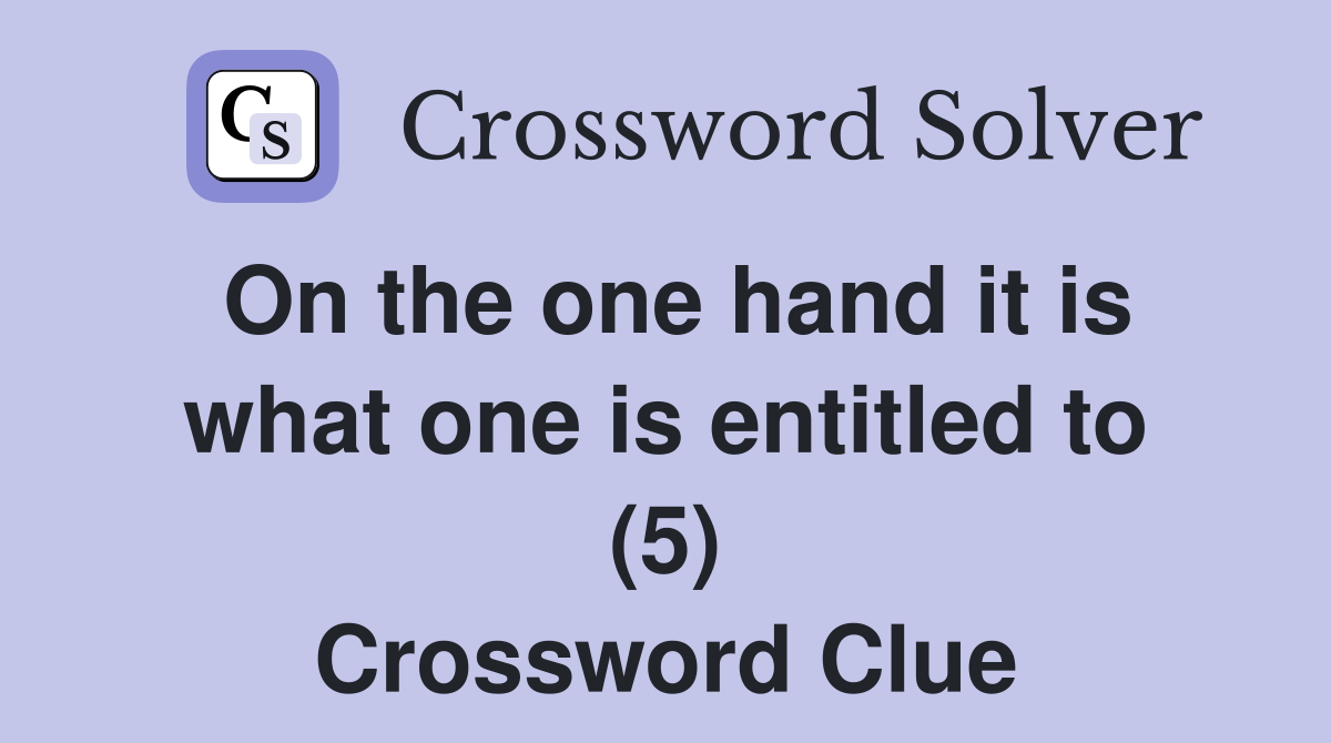 On the one hand it is what one is entitled to (5) Crossword Clue