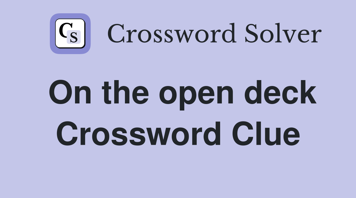 On the open deck Crossword Clue