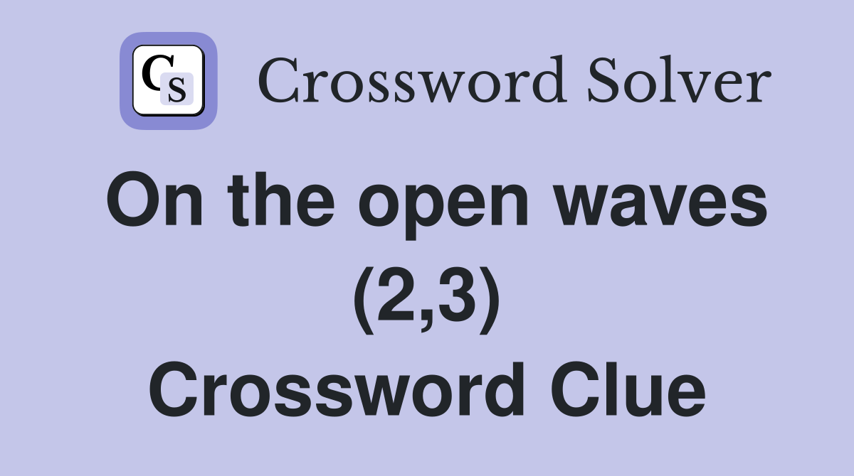 On the open waves (2,3) Crossword Clue