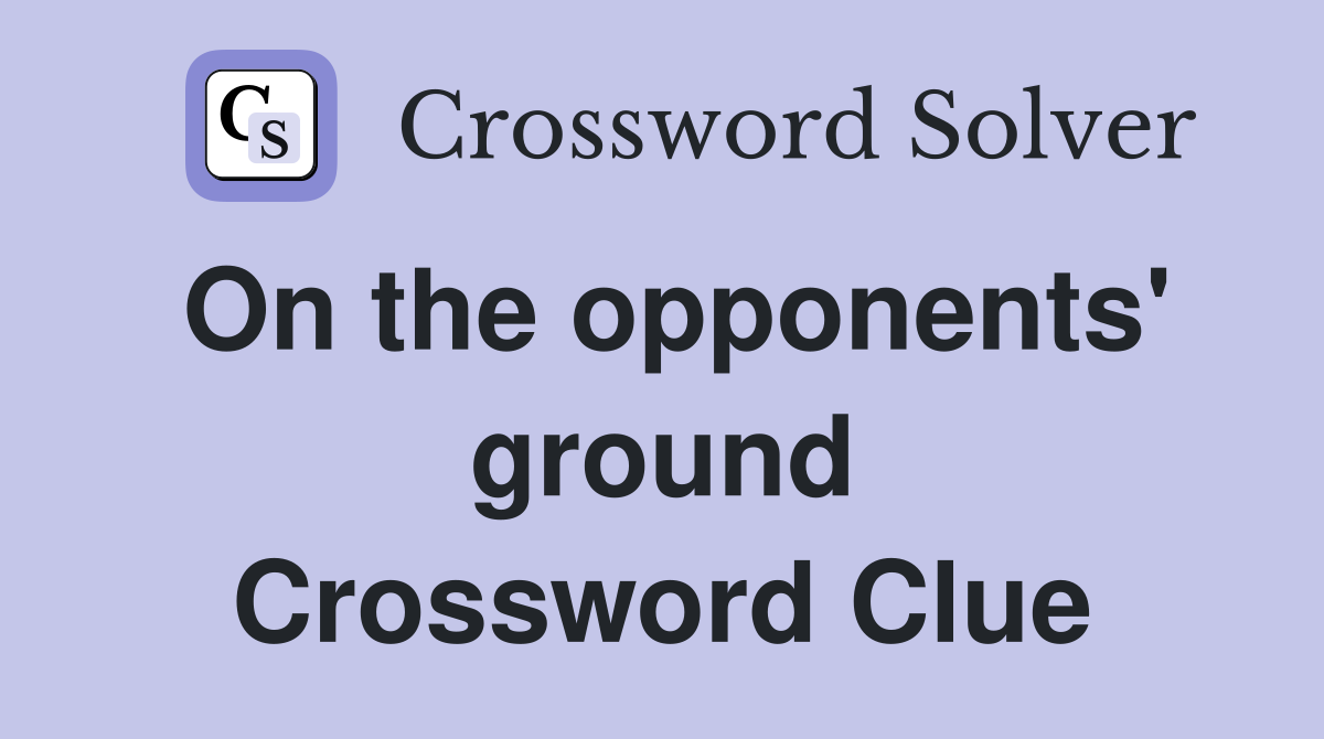 On the opponents' ground Crossword Clue