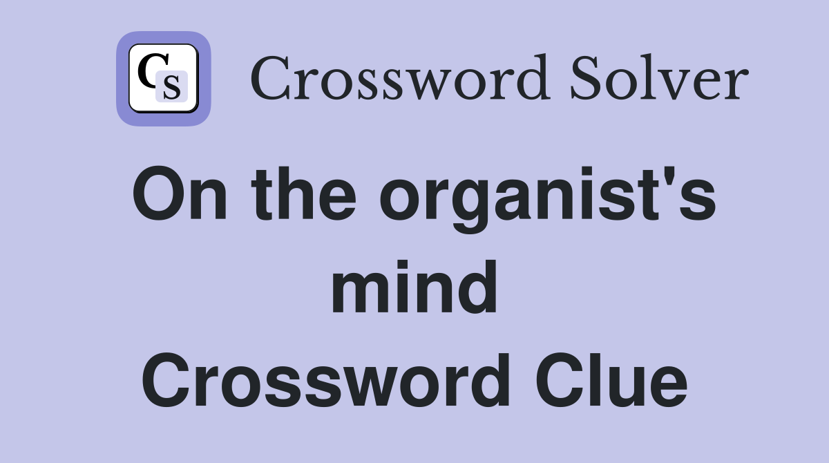 On the organist's mind Crossword Clue